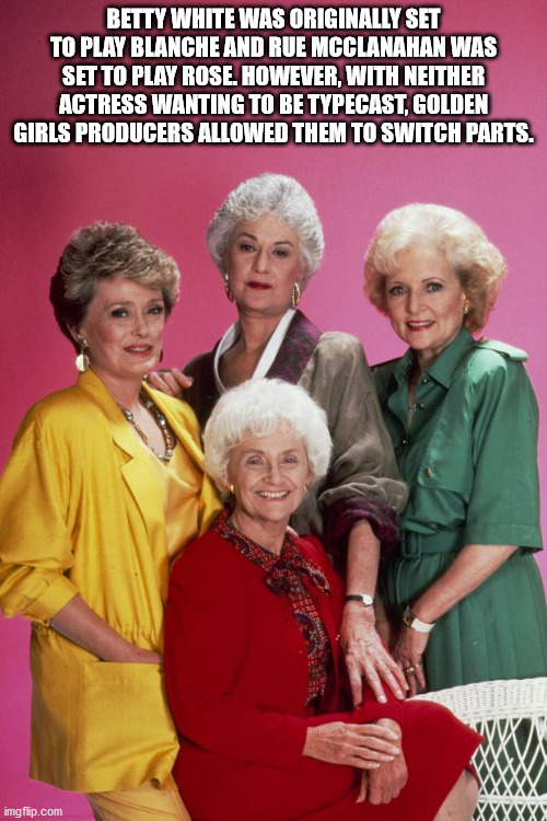 golden girls blanche - Betty White Was Originally Set To Play Blanche And Rue Mcclanahan Was Set To Play Rose. However, With Neither Actress Wanting To Be Typecast, Golden Girls Producers Allowed Them To Switch Parts. imgflip.com