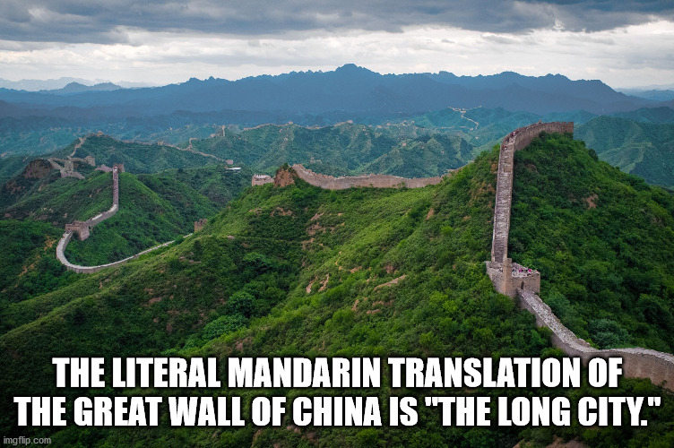 highland - The Literal Mandarin Translation Of The Great Wall Of China Is "The Long City." imgflip.com