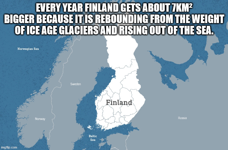 map - Every Year Finland Gets About 7KM2 Bigger Because It Is Rebounding From The Weight Of Ice Age Glaciers And Rising Out Of The Sea. Norwegian Sea Sweden Finland Norway Russia Baltic Sea imgflip.com