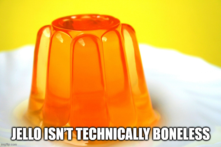 orange - Jello Isn'T Technically Boneless imgflip.com