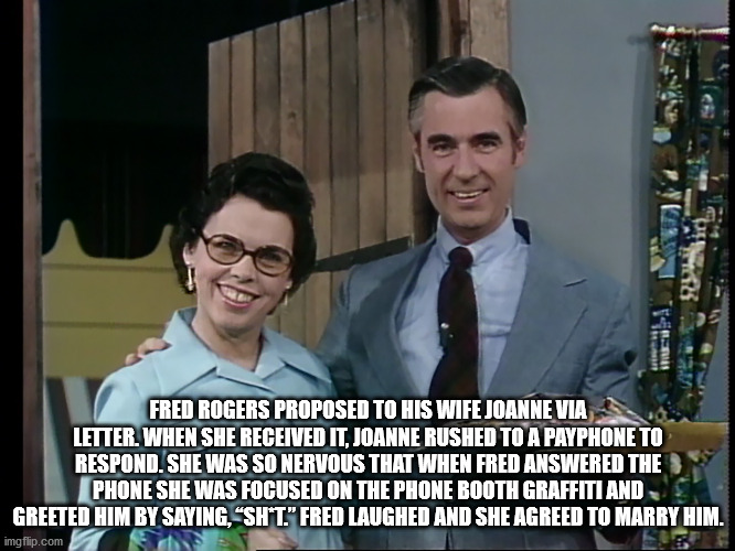 mr rogers widow - Th Ter Fred Rogers Proposed To His Wife Joanne Via Letter. When She Received It, Joanne Rushed To A Payphone To Respond. She Was So Nervous That When Fred Answered The Phone She Was Focused On The Phone Booth Graffiti And Greeted Him By 