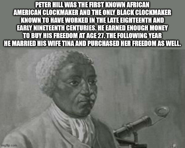 benjamin banneker - Peter Hill Was The First Known African American Clockmaker And The Only Black Clockmaker Known To Have Worked In The Late Eighteenth And Early Nineteenth Centuries. He Earned Enough Money To Buy His Freedom At Age 27. The ing Year He M