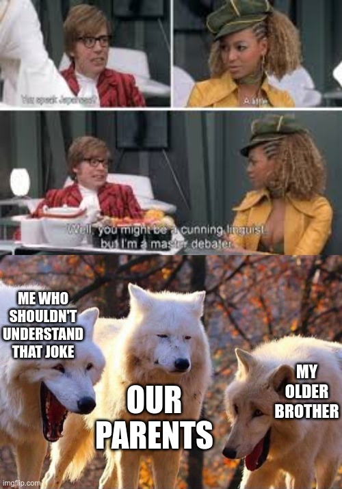 white wolf meme - Well you might be a cunning louis bus I'm a master debaler Me Who Shouldn'T Understand That Joke Our Parents My Older Brother imgflip.com