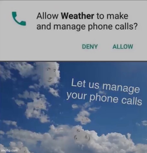 let us manage your phone calls - Allow Weather to make and manage phone calls? Deny Allow Let us manage your phone calls imgflip.com