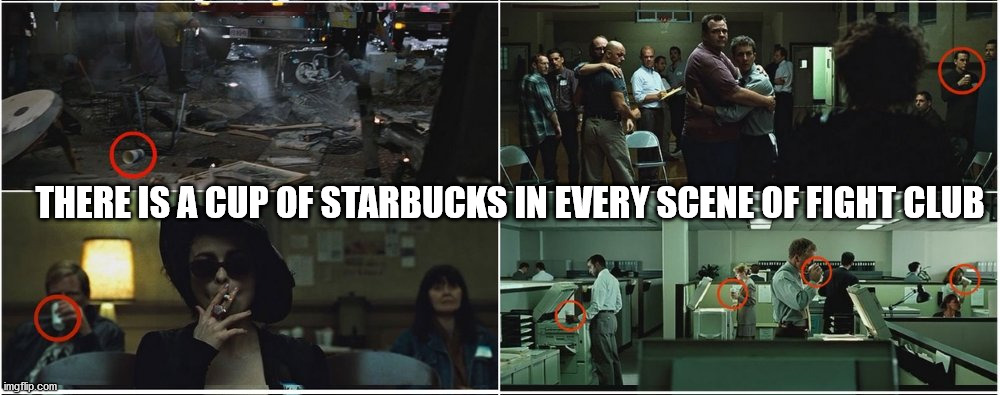 fight club starbucks cups - There Is A Cup Of Starbucks In Every Scene Of Fight Club w imgflip.com
