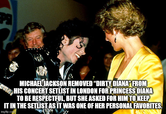 michael jackson and princess diana - Michael Jackson Removed Dirty Diana" From His Concert Setlist In London For Princess Diana To Be Respectful, But She Asked For Him To Keep It In The Setlist As It Was One Of Her Personal Favorites. imgflip.co