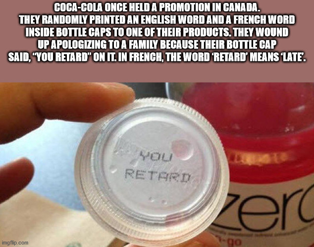 enemy clothing - CocaCola Once Held A Promotion In Canada. They Randomly Printed An English Word And A French Word Inside Bottle Caps To One Of Their Products. They Wound Up Apologizing To A Family Because Their Bottle Cap Said, "You Retard" On It. In Fre