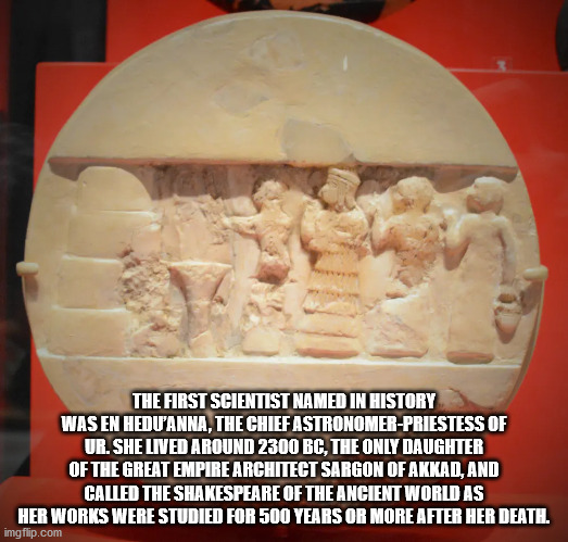 disk of enheduanna - The First Scientist Named In History Was En Hedu'Anna, The Chief AstronomerPriestess Of Ur. She Lived Around 2300 Bc, The Only Daughter Of The Great Empire Architect Sargon Of Akkad, And Called The Shakespeare Of The Ancient World As 