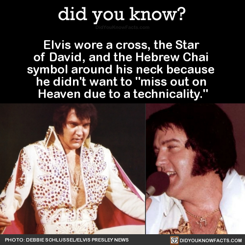 millennium prize problems - did you know? DidYouKnowFacts.com Elvis wore a cross, the Star of David, and the Hebrew Chai symbol around his neck because he didn't want to "miss out on Heaven due to a technicality." Photo Debbie SchlusselElvis Presley News 