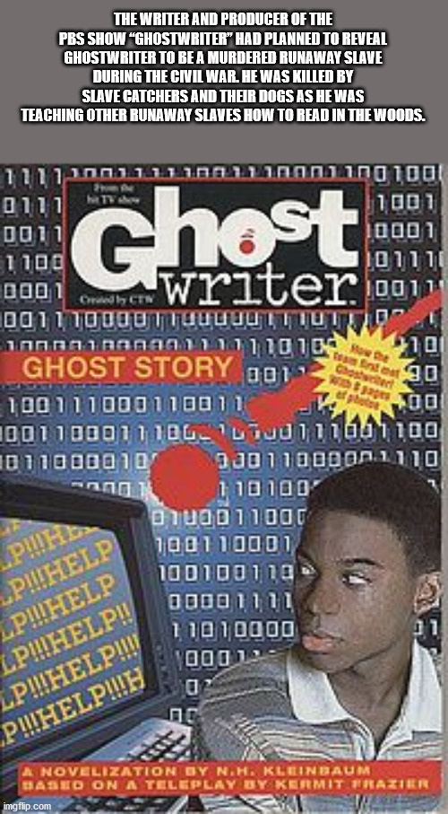magazine - tranftur 0 The Writer And Producer Of The Pbs Show Ghostwriter" Had Planned To Reveal Ghostwriter To Be A Murdered Runaway Slave During The Civil War. He Was Killed By Slave Catchers And Their Dogs As He Was Teaching Other Runaway Slaves How To