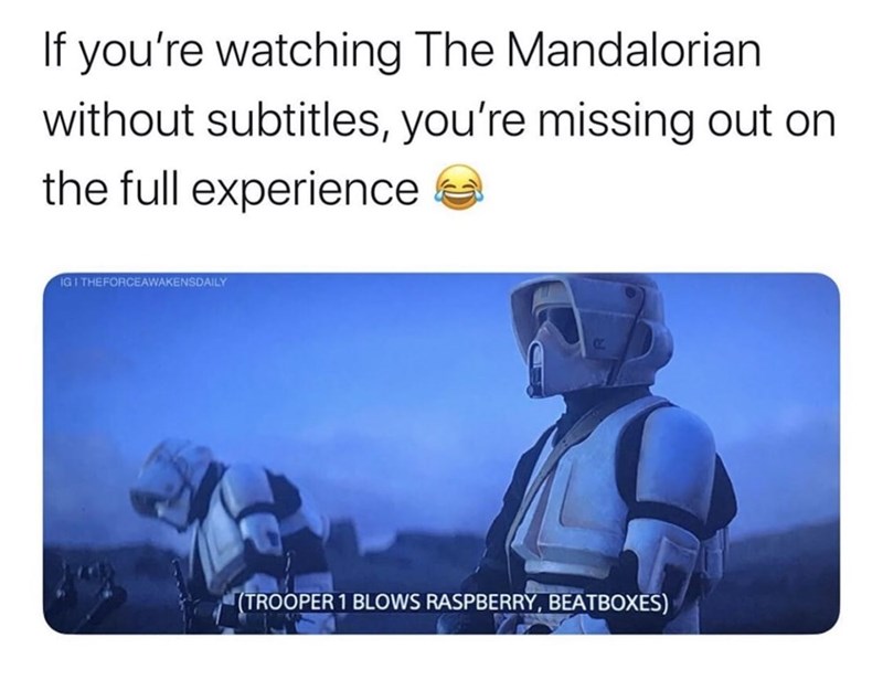 mandalorian memes clean - If you're watching The Mandalorian without subtitles, you're missing out on the full experience Ig I Theforceawakensdaily Trooper 1 Blows Raspberry, Beatboxes