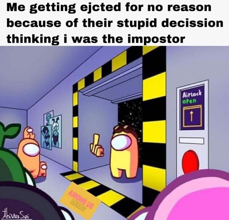 among us memes - Me getting ejcted for no reason because of their stupid decission thinking i was the impostor Airlock olen 1 Among Us Memes thivus Soi