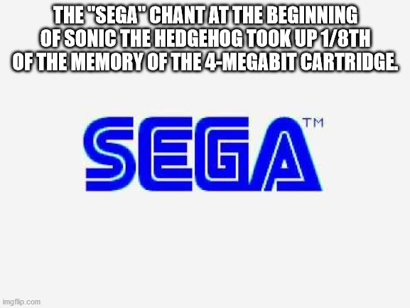 sega - The "Sega" Chant At The Beginning Of Sonic The Hedgehog Took UP18TH Of The Memory Of The 4Megabit Cartridge Sega imgflip.com