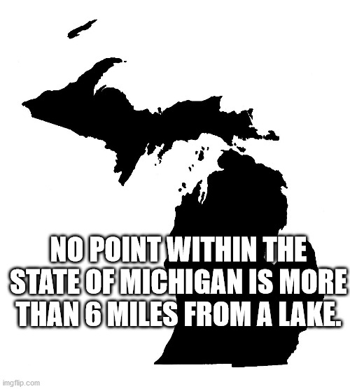 michigan map - No Point Within The State Of Michigan Is More Thano Miles From A Lake. imgflip.com