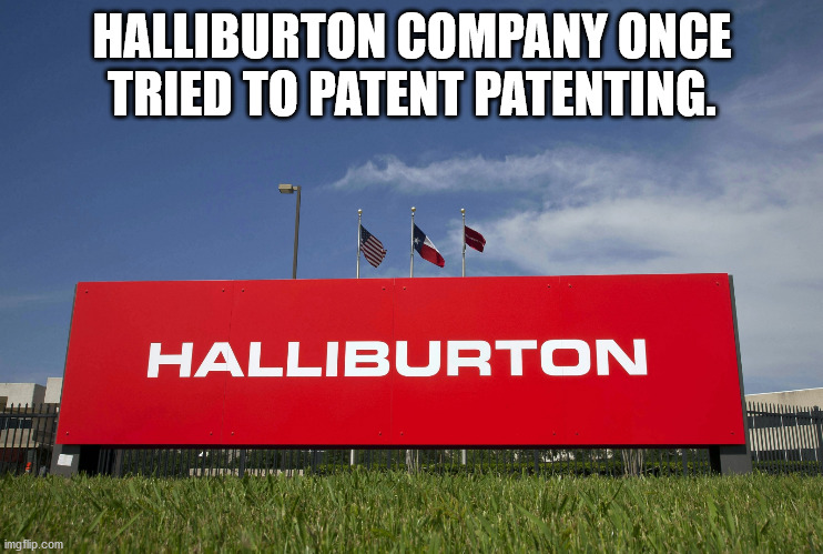 suffolk construction company - Halliburton Company Once Tried To Patent Patenting Halliburton imgflip.com