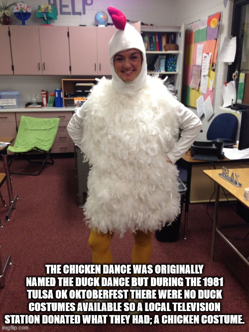 photo caption - Elp The Chicken Dance Was Originally Named The Duck Dance But During The 1981 Tulsa Ok Oktoberfest There Were No Duck Costumes Available So A Local Television Station Donated What They Had; A Chicken Costume. imgflip.com