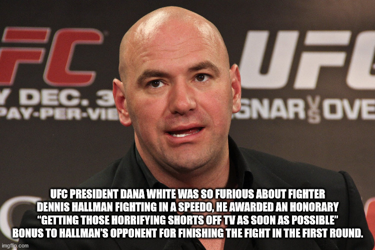 muscle - Fc Ufl Dec. 3 PayPerVies Snaryove Ufc President Dana White Was So Furious About Fighter Dennis Hallman Fighting In A Speedo, He Awarded An Honorary "Getting Those Horrifying Shorts Off Tv As Soon As Possible" Bonus To Hallman'S Opponent For Finis