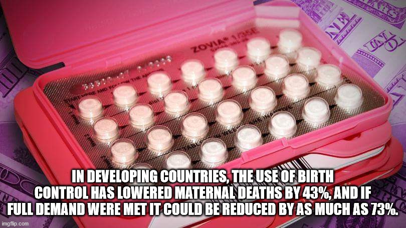 case for birth control pills - Ne Zovia Se din Week 2 In Developing Countries, The Use Of Birth Control Has Lowered Maternal Deaths By 43%, And If Full Demand Were Met It Could Be Reduced By As Much As 73%. imgflip.com