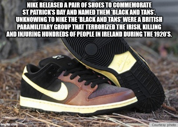 nike black & tans ad - Nike Released A Pair Of Shoes To Commemorate St Patrick'S Day And Named Them 'Black And Tans'. Unknowing To Nike The Black And Tans' Were A British Paramilitary Group That Terrorized The Irish, Killing And Injuring Hundreds Of Peopl