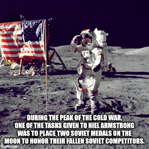 kalpana chawla space - During The Peak Of The Cold War, One Of The Tasks Given To Niel Armstrong Was To Place Two Soviet Medals On The Moon To Honor Their Fallen Soviet Competitors. imgflip.com