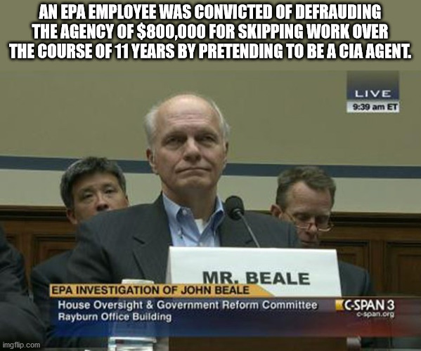 john c beale - An Epa Employee Was Convicted Of Defrauding The Agency Of $800,000 For Skipping Work Over The Course Of 11 Years By Pretending To Be A Cia Agent. Live Et Mr. Beale Epa Investigation Of John Beale House Oversight & Government Reform Committe