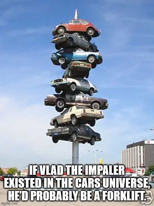 sky - If Vlad The Impaler Existed In The Cars Universe, He'D Probably Be A Forklift. imgflip.com