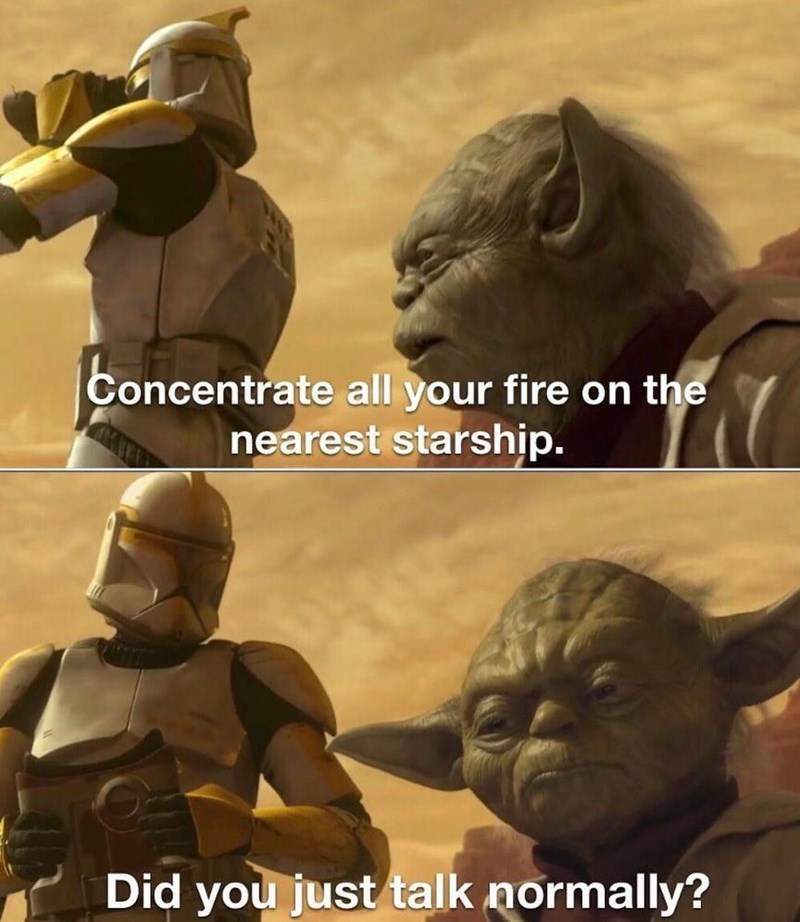 yoda speaks normally - Concentrate all your fire on the nearest starship. Did you just talk normally?