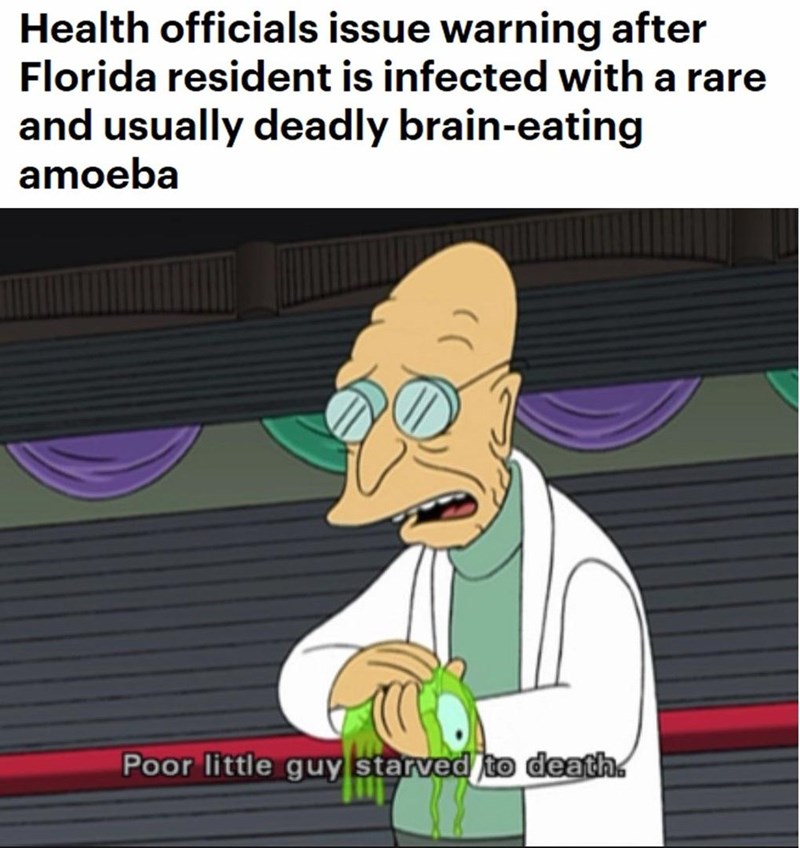 cartoon - Health officials issue warning after Florida resident is infected with a rare and usually deadly braineating amoeba Poor little guy starved to death.