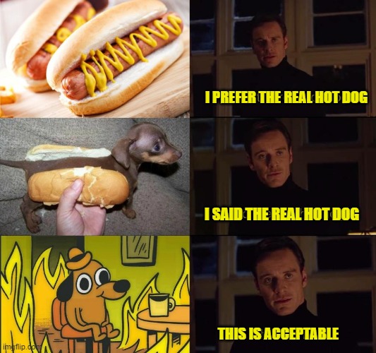 hot dog - Wan I Prefer The Real Hot Dog I Said The Real Hot Dog Ta F This Is Acceptable imgflip.de