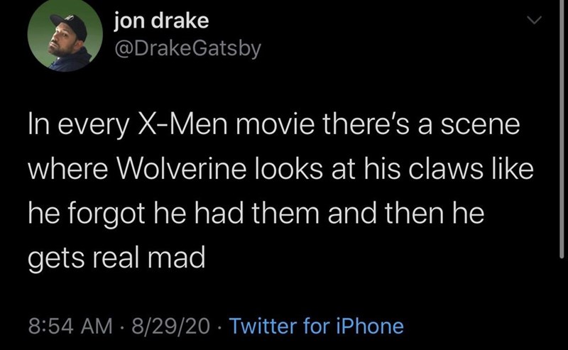 child must not be an obstacle - jon drake In every XMen movie there's a scene where Wolverine looks at his claws he forgot he had them and then he gets real mad 82920 Twitter for iPhone