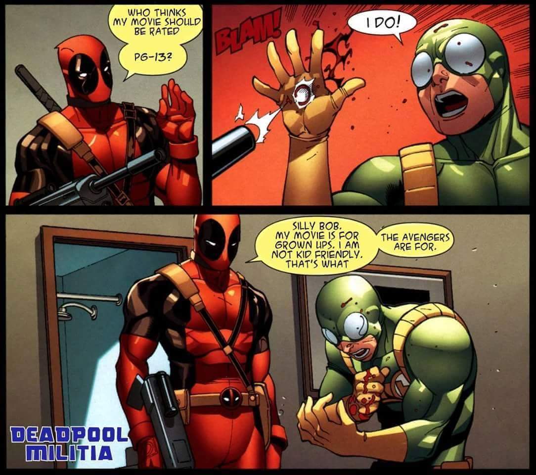 deadpool pg 13 meme - Who Thinks My Movie Should Be Rated I Do! Bate Pg13? Silly Bob. My Movie Is For Grown Ups. I Am Not Kid Friendly. That'S What The Avengers Are For Deadpool Militia