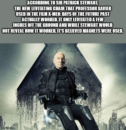 professor x - According To Sir Patrick Stewart, The New Levitating Chair That Professor Xavier Used In The Film XMen Days Of The Future Past Actually Worked. It Only Levitated A Few Inches Off The Ground And While Stewart Would Not Reveal How It Worked, I