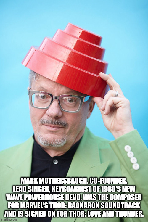mark mothersbaugh - Mark Mothersbaugh, CoFounder, Lead Singer, Keyboardist Of 1980'S New Wave Powerhouse Devo, Was The Composer For Marvel'S Thor Ragnarok Soundtrack And Is Signed On For Thor Love And Thunder. imgflip.com
