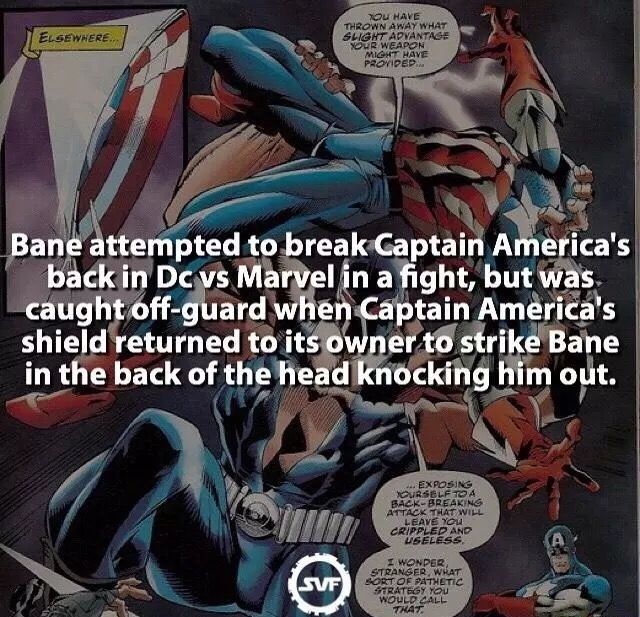 captain america vs bane - Elsewhere 0U Have Thrown Away What Slight Advantage Your Weapon Might Have Provided Bane attempted to break Captain America's back in Dc vs Marvel in a fight, but was caught offguard when Captain America's shield returned to its 