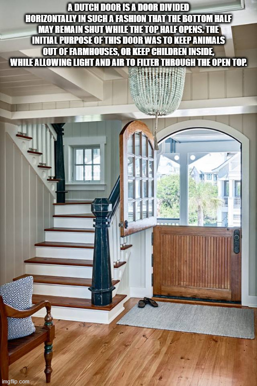stairs - A Dutch Door Is A Door Divided Horizontally In Such A Fashion That The Bottom Half May Remain Shut While The Top Half Opens. The Initial Purpose Of This Door Was To Keep Animals Out Of Farmhouses, Or Keep Children Inside, While Allowing Light And