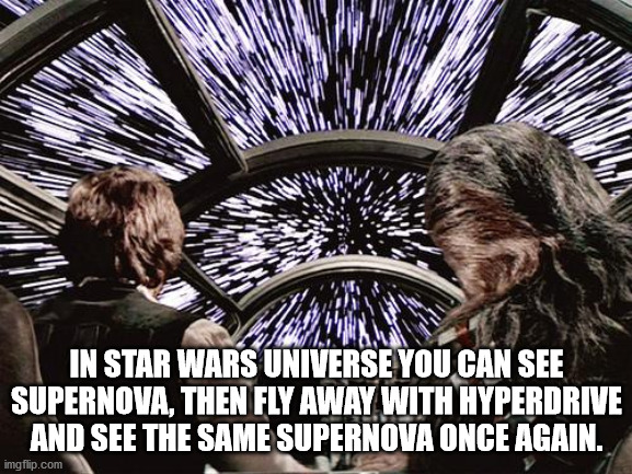 star wars hyperspace - In Star Wars Universe You Can See Supernova, Then Fly Away With Hyperdrive And See The Same Supernova Once Again. imgflip.com
