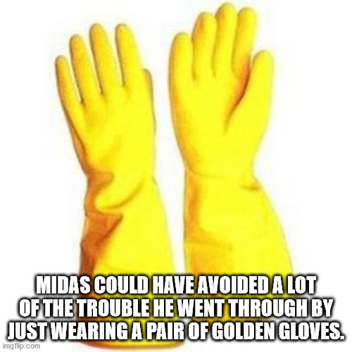 kanye west meme - Midas Could Have Avoided A Lot Of The Trouble He Went Through By Just Wearing A Pair Of Golden Gloves. imgflip.com