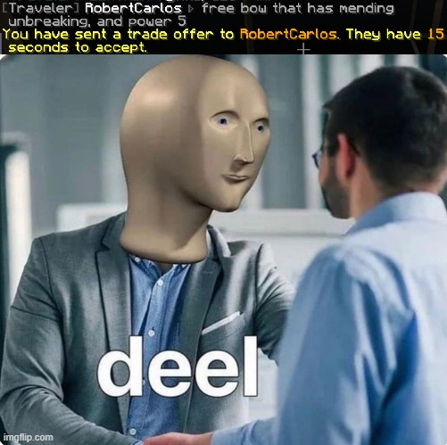 deel meme - Traveler RobertCarlos free bou that has mending unbreaking, and power 5 You have sent a trade offer to RobertCarlos. They have 15 seconds to accept deel imgflip.com