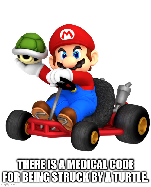 mario kart mario memes - There Is A Medical Code For Being Struck Bya Turtle imgflip.com