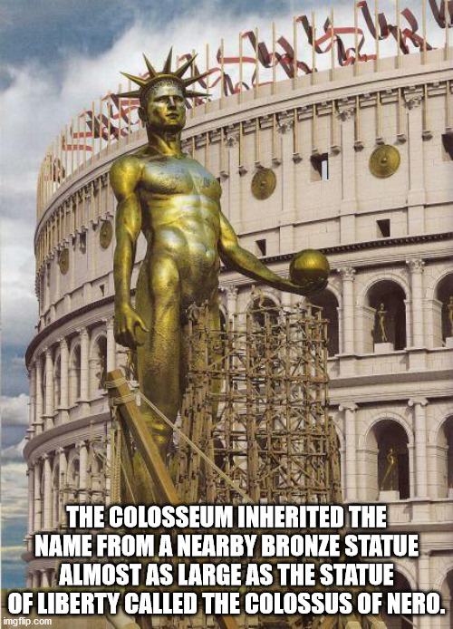 colossal statue of nero - The Colosseum Inherited The Name From A Nearby Bronze Statue Almost As Large As The Statue Of Liberty Called The Colossus Of Nero. imgflip.com