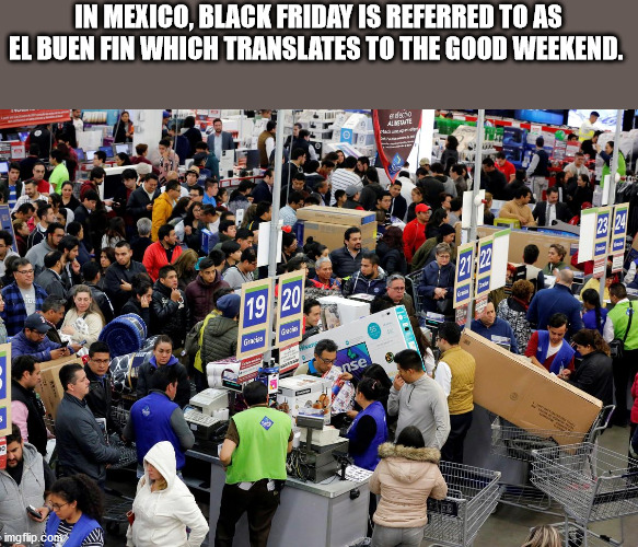 black friday - In Mexico, Black Friday Is Referred To As El Buen Fin Which Translates To The Good Weekend. so Creme 23 24 2172 Graz inse imgflip.com