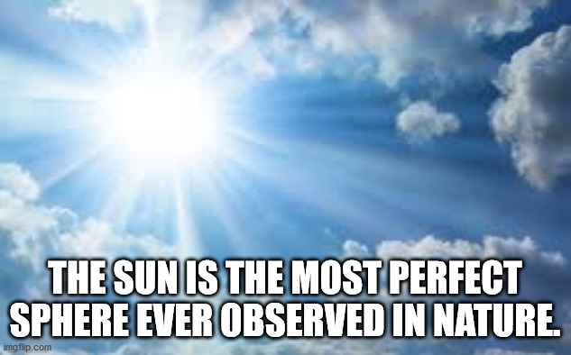 dieu du ciel - The Sun Is The Most Perfect Sphere Ever Observed In Nature. imgflip.com