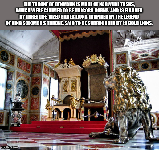 danish throne - The Throne Of Denmark Is Made Of Narw Hal Tusks, Which Were Claimed To Be Unicorn Horns, And Is Flanked By Three LifeSized Silver Lions, Inspired By The Legend Of King Solomon'S Throne, Said To Be Surrounded By 12 Gold Lions. imgflip.com