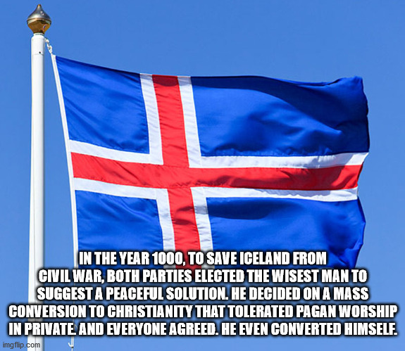 flag of the united states - In The Year 1000, To Save Iceland From Civil War, Both Parties Elected The Wisest Man To Suggest A Peaceful Solution. He Decided On A Mass Conversion To Christianity That Tolerated Pagan Worship In Private And Everyone Agreed. 