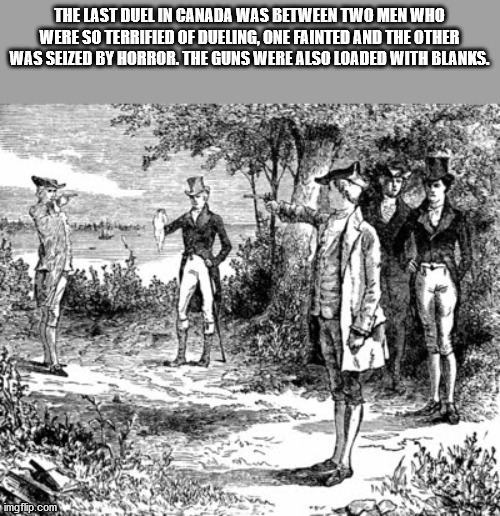 new york city 1809 - The Last Duel In Canada Was Between Two Men Who Were So Terrified Of Dueling, One Fainted And The Other Was Seized By Horror. The Guns Were Also Loaded With Blanks. imgflip.com