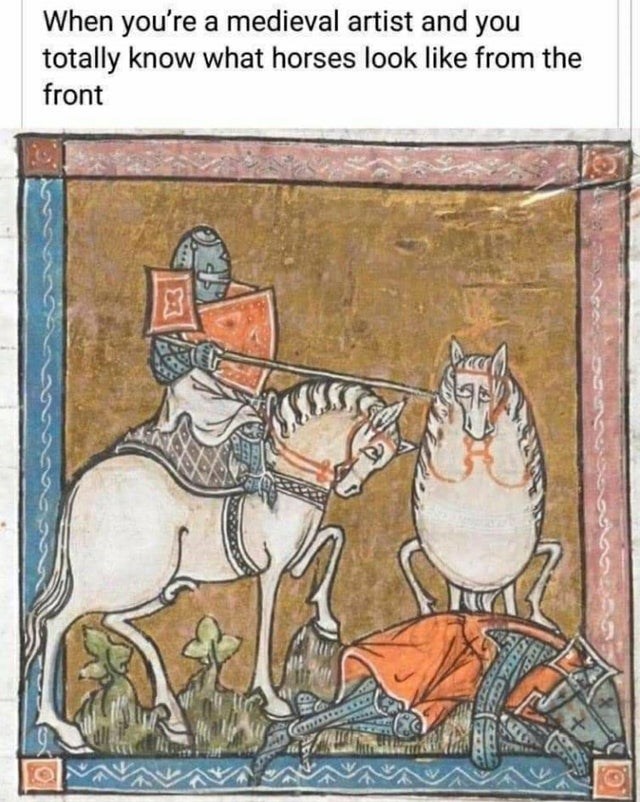 medieval art memes - When you're a medieval artist and you totally know what horses look from the front w