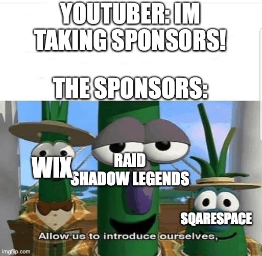 college board memes - YoutuberIm Taking Sponsors! The Sponsors Wix Raid Shadow Legends Sqarespace Allow us to introduce ourselves, imgflip.com