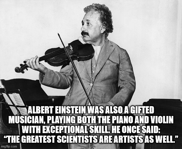 microphone - Albert Einstein Was Also A Gifted Musician, Playing Both The Piano And Violin With Exceptional Skill. He Once Said "The Greatest Scientists Are Artists As Well." imgflip.com