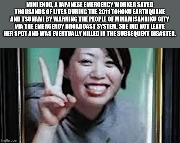 miki endo - Miki Endo, A Japanese Emergency Worker Saved Thousands Of Lives During The 2011 Tohoku Earthquake And Tsunami By Warning The People Of Minamisanriku City Via The Emergency Broadcast System. She Did Not Leave Her Spot And Was Eventually Killed 