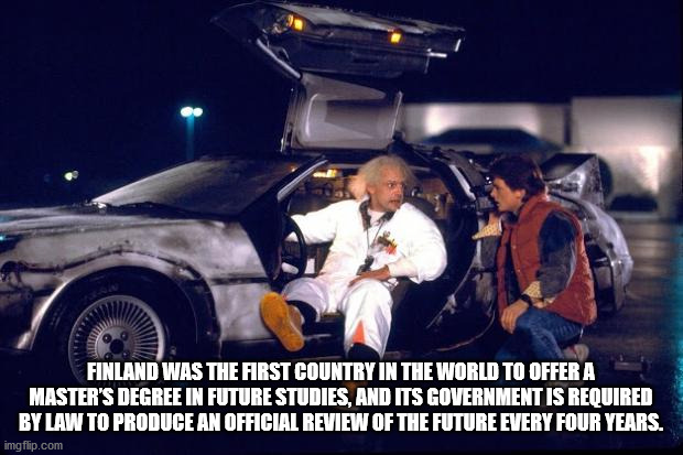 back to the future do not set - Finland Was The First Country In The World To Offer A Master'S Degree In Future Studies, And Its Government Is Required By Law To Produce An Official Review Of The Future Every Four Years. imgflip.com